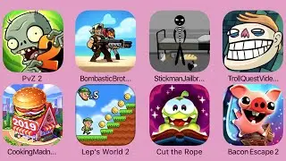 PvZ2,BombasticBrothers,StickmanJailbreak3,TrollQuestVideoMemes,CookingMadness, Lep'sWorld2,....