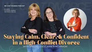 178. Staying Calm, Clear, and Confident in a High-Conflict Divorce with Karen McMahon