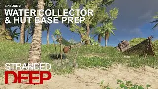 Water Still Collector/Hut Base Prep | Stranded Deep Gameplay | Episode 2