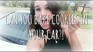 CAN YOU BAKE COOKIES IN YOUR CAR?!