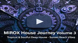 MIROX House Journey | Tropical & Soulful Deep House | Sunset Beach Vibes  | 1 Hour Sunset Mix