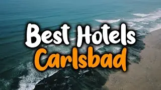 Best Hotels In Carlsbad - For Families, Couples, Work Trips, Luxury & Budget