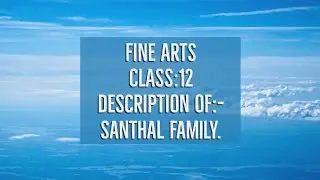 Class:12 // fine arts // description of:- santhal family.