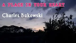 A place in your heart by Charles Bukowski▪︎ Poetry▪︎Sentimentalism