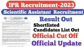IPR Scientific Assistant Result Out||Shortlisted Candidates List Out||Official Cut Off Out||