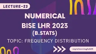 Numerical|| Frequency Distribution BISE LHR 2023