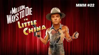 A Million Ways to Die in Little China | MMM #22