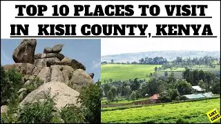 TOP 10 PLACES to VISIT in KISII COUNTY