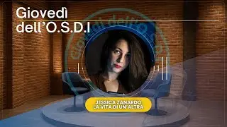 Gioved&igrave; dell&rsquo;OSDI | Jessica Zanardo: &ldquo;La vita di un&rsquo;altra&rdquo;