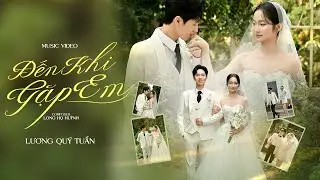 ĐẾN KHI GẶP EM - LƯƠNG QUÝ TUẤN + HỒNG VÂN (PRE WEDDING) 