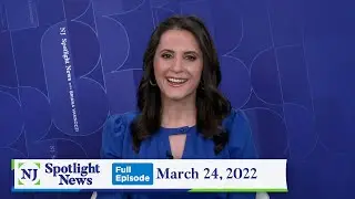 NJ Spotlight News: March 24, 2022