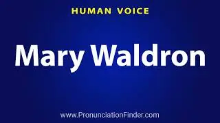 How To Pronounce Mary Waldron