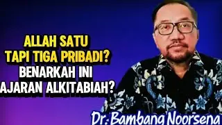 DR. BAMBANG NOORSENA: ALLAH SATU TAPI TIGA PRIBADI? BENARKAH INI AJARAN ALKITABIAH?