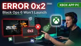 Fix Launch Error 0x2 in Call of Duty Black Ops 6 on Xbox App (Step-by-Step Guide)