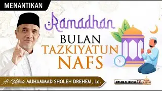 Ramadhan Bulan Tazkiyatun Nafs  - Ust. Muhammad Sholeh Drehem, Lc