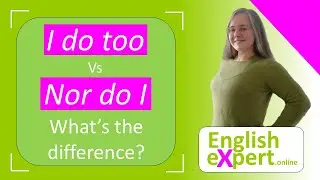 I do too Vs Nor do I | What's the difference? | EnglishExpert.online