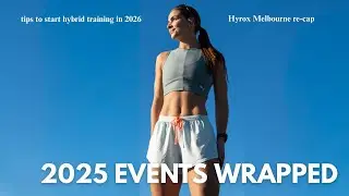 2025 EVENTS WRAPPED | 2026 goals, How to start hybrid training in 2026, Hyrox Melbourne re-cap