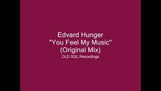 Edvard Hunger - You Feel My Music (Original Mix)