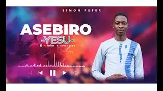 ASEBIRO YESUNA - SIMON PETER // OFFICIAL AUDIO