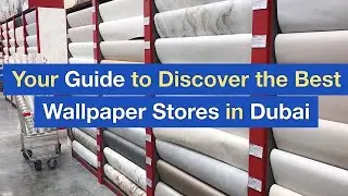 Your Guide to Discover the Best Wallpaper Stores in Dubai