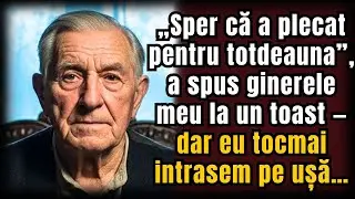 „Sper că a plecat pentru totdeauna”, a spus ginerele meu la un toast — dar eu tocmai intrasem pe ușă