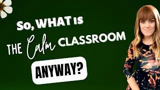 What is 🌿The Calm Classroom anyway? Teacher Tips Vlog