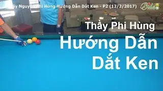 Dạy Bida Kent - Thầy Nguyễn Phi Hùng Hướng Dẫn Dắt Ken | Phần 2/2 (bida8.vn)