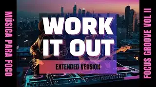 Focus Groove Volume II - Work It Out (M&uacute;sica para foco | Music For Focus)