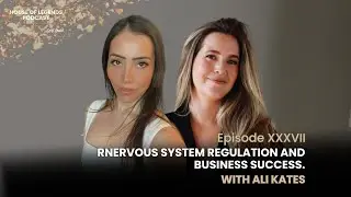 EPISODE XXXVII: NERVOUS SYSTEM REGULATION AND BUSINESS WITH ALI KATES