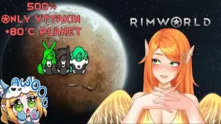 🔆(VoD) Tyurru plays Rimworld 500% - Only Yttakin - Super Hot Planet Team 2  I Part 4 🔆