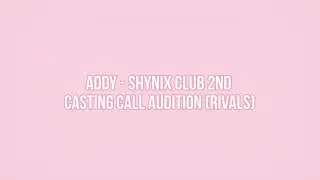 Addy - Shynix Club 2nd Casting Call Audition (Rivals)