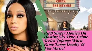 Monica talks hosting new VH1 true-crime series &lsquo;Infamy: When Fame Turns Deadly&rsquo; & new music!