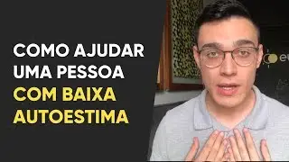 Como ajudar uma pessoa com baixa autoestima a melhorar e ser feliz
