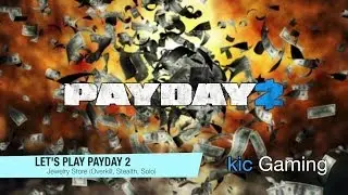 Let's Play Payday 2: Jewelry Store Heist (Overkill, Stealth, Solo, clean commentary)