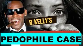Why R. Kelly Will Spend Life in Prison (Pedophile Case Exposed)