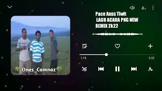 LAGU ACARA PNG NEW REMIX 2K22 (Pace Auss Tiwit) 🍍🍍