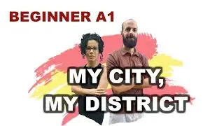 🇪🇸 Spanish For Beginners 07: My City, My District (A1) 🇪🇸