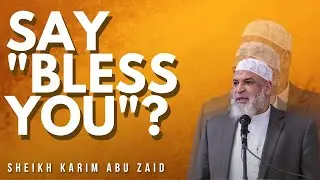 Can we say 'Bless You' to a Non Muslim if they sneeze?  Sh. Karim AbuZaid