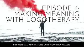 Episode 4: Making Meaning with Logotherapy