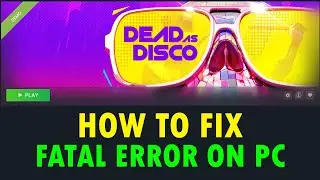 How To Fix Dead as Disco Demo Fatal Error On PC