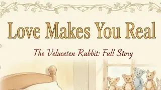 A Velveteen Rabbit's Journey to Real: Full Animated Story |  Love and Care