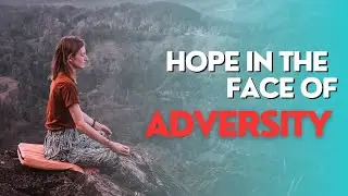 Hope in the Face of Adversity: Motivational video