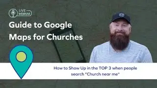 Guide To Google Maps for Churches - Webinar REPLAY