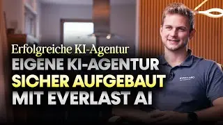 Erfolgreich selbstst&auml;ndig mit eigener KI-Agentur | KI-Agentur aufbauen mit Everlast AI (Erfahrung)