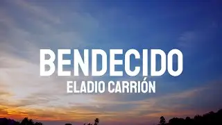 Eladio Carri&oacute;n - Bendecido (Letra/Lyrics)