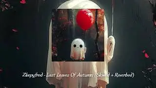 Zleepyfred - Last Leaves Of Autumn (Slowed + Reverbed) 'Tiktok Ver'