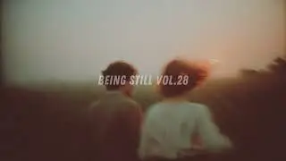 [Playlist] Being Still Vol.28 | Lofi Chill Beats to Relax, Study, Sleep and Clear Your Mind