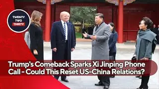 Trump's Comeback Sparks Xi Jinping Phone Call - Could This Reset US-China Relations?