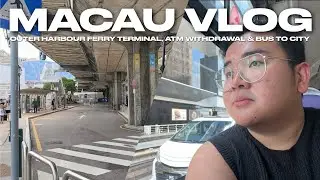 MACAU VLOG • Outer Harbour Ferry Terminal, ATM Withdrawal, Bus to City | Ivan de Guzman