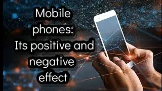 Mobile Phones: Its Positive and Negative Effect | Paragraph Writing